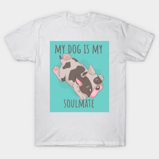 My French Bulldog is my Soulmate - Cute Dog Stuff T-Shirt